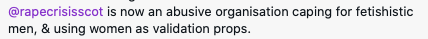 Rape Crisis Scotland is now an abusive organisation caping for fetishistic men and using women as validation props
